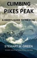 Climbing Pikes Peak : A Hiker's Guide to the Peak 1733484337 Book Cover