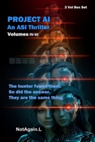 PROJECT AI: An ASI Thriller: Volumes IV-VI PB Box Set: Something Is Hunting Them and It Will Not Stop. The Story Has Been Watching You Read It. There Is No Stopping It, It Was Already Set In Motion. 1067714049 Book Cover