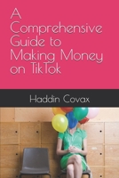 A Comprehensive Guide to Making Money on TikTok B0FFHPQXQJ Book Cover
