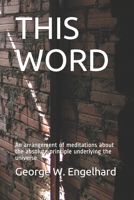 THIS WORD: An arrangement of meditations about the absolute principle underlying the universe B08C7GVY1Z Book Cover