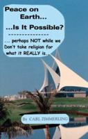 Peace on Earth: Is it Possible? Perhaps NOT as long as we don't take religion for what it REALLY is... 1553955110 Book Cover