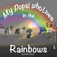 My Popsi who Lives in the Rainbows B0BZFNV9XK Book Cover