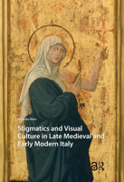 Stigmatics and Visual Culture in Late Medieval and Early Modern Italy 9463724567 Book Cover