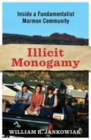 Illicit Monogamy: Inside a Fundamentalist Mormon Community 0231150202 Book Cover