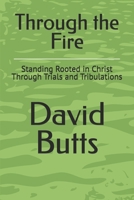 Through the Fire: Standing Rooted in Christ Through Trials and Tribulations B0FL4K4BQD Book Cover