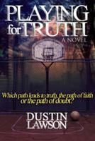 Playing for Truth: Which path leads to truth, the path of faith or the path of doubt? 1514334038 Book Cover