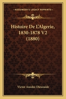 Histoire De L'Algerie, 1830-1878 V2 (1880) 1167685237 Book Cover