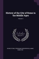 History of the City of Rome in the Middle Ages; Volume 4 137746508X Book Cover