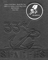 Seabee Cruise Book World War Two 33RD U.S. NAVAL CONSTRUCTION BATTALION 1942-1945: 33rd Seabees 1478199466 Book Cover