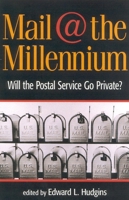 Mail at the Millennium: Will the Postal Service Go Private? 1930865023 Book Cover