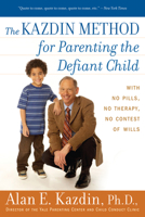 The Kazdin Method for Parenting the Defiant Child: With No Pills, No Therapy, No Contest of Wills 0547085826 Book Cover