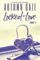 Locked By Love - Part 1 (Locked By Love Series) B0F3146PZD Book Cover