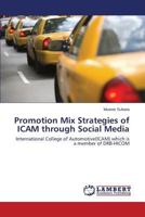Promotion Mix Strategies of ICAM through Social Media: International College of Automotive(ICAM) which is a member of DRB-HICOM 3659571393 Book Cover