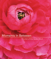 Moments in Between: The Art of the Quiet Mind 1573242764 Book Cover
