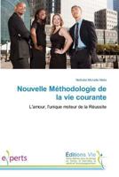 Nouvelle Méthodologie de la vie courante: L'amour, l'unique moteur de la Réussite (Omn.Vie) 3639495160 Book Cover
