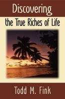 Discovering the True Riches of Life 1944601090 Book Cover