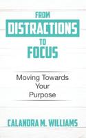 From Distractions to Focus: Moving Towards Your Purpose 1073320529 Book Cover