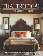 Thai Tropical Interior Design: Exotic Warmth and Natural Harmony B0FT2DY8GL Book Cover
