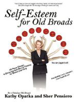 Self-Esteem for Old Broads: 155 Power Charges to Encourage New Ways of Thinking for Women Over Forty 143271368X Book Cover