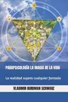 PARAPSICOLOGÍA LA MAGIA DE LA VIDA: La realidad supera cualquier fantasía B09PW14K23 Book Cover