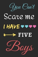 You Can't Scare Me I Have Five Boys: lined notebook, funny gift for fathers 1710156880 Book Cover