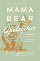 Mama Bear Apologetics™: Empowering Your Kids to Challenge Cultural Lies 0736976159 Book Cover