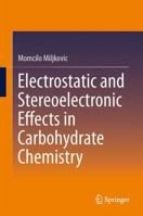 Electrostatic and Stereoelectronic Effects in Carbohydrate Chemistry 1461482674 Book Cover