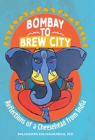 Bombay to Brew City: Reflections of a Cheesehead from India 1645384969 Book Cover