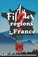 Au Fil des Régions de France: Carnet de voyage pour découvrir le patrimoine français: Carnet de note pour suivi road trip en France: CARTE et des ... vos photos / Format A5 B0842JYXRW Book Cover