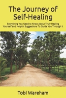 The Journey of Self-Healing: Everything You Need to Know About Truly Healing Yourself and Helpful Suggestions To Guide You Through It B0F1FW2W26 Book Cover