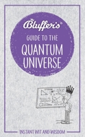 Bluffer's Guide to the Quantum Universe: Instant Wit and Wisdom 1785215574 Book Cover
