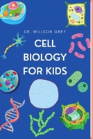 Cell Biology For Kids B0BGQJW49W Book Cover