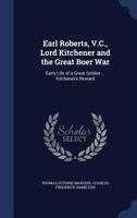 Earl Roberts, V. C., Lord Kitchener and the Great Boer War: Early Life of a Great Soldier; Experiences in Indian Mutiny; The Umbeyla Expedition; The Abyssinian Expedition; Into the Land of Lushais; Le 1340207982 Book Cover