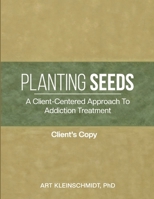 Planting Seeds: A Client-Centered Approach to Addiction Treatment 1481086316 Book Cover