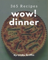 Wow! 365 Dinner Recipes: The Dinner Cookbook for All Things Sweet and Wonderful! B08NWJPFJQ Book Cover