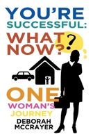 You're Successful: What Now?: One Woman's Journey 1644715880 Book Cover