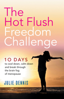 The Hot Flush Freedom Challenge: 10 days to cool down, calm down and break through the brain fog of menopause 1788600088 Book Cover