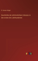 Geschichte Der Altchristlichen Litteratur in Den Ersten Drei Jahrhunderten 3368603698 Book Cover