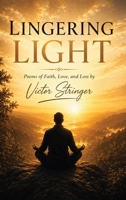 Lingering Light: Poems of Faith, Love and Loss B0HFTR4JD7 Book Cover