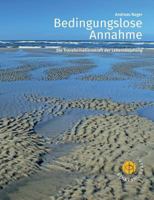 Bedingungslose Annahme: Die Transformationskraft der Lebensbejahung 3946315097 Book Cover