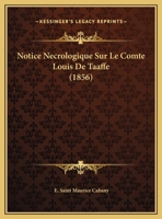 Notice Necrologique Sur Le Comte Louis De Taaffe (1856) 1169545157 Book Cover