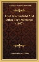 Lord Beaconsfield and other Tory memories 1437131042 Book Cover