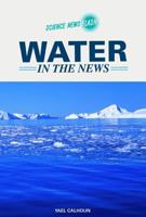Water in the News (Science News Flash) 0791092542 Book Cover