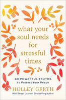 What Your Soul Needs for Stressful Times: 60 Powerful Truths to Protect Your Peace 0800738535 Book Cover