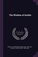 The wisdom of Goethe 1530889596 Book Cover