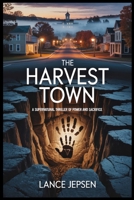 THE HARVEST TOWN: A Supernatural Thriller of Power and Sacrifice B0GRTTCSX8 Book Cover