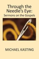 Through the Needle's Eye: Sermons on the Gospels 1634983106 Book Cover