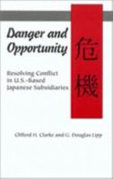Danger and Opportunity: Resolving Conflict in U.S.-Based Japanese Subsidiaries 1877864595 Book Cover