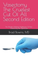 Vasectomy The Cruelest Cut Of All, Second Edition: The Modern Medical Nightmare Of Post-Vasectomy Pain Syndrome 1775260046 Book Cover