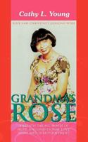 Grandma's Rose: A Breath Taking Novel of Hope, Unconditional Love, Hurt and Disappointment: Rose and Christine's Longing Wish 1463450133 Book Cover